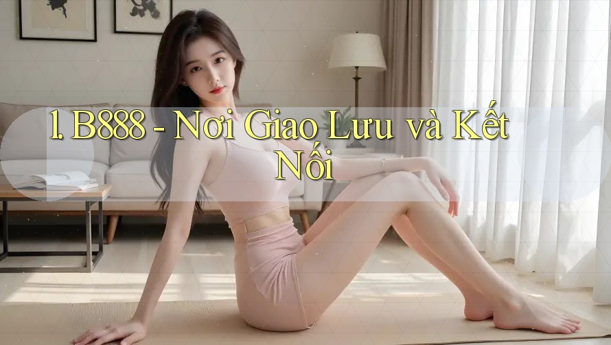 1. B888 - Nơi Giao Lưu và Kết Nối