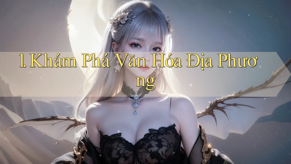 1. Khám Phá Văn Hóa Địa Phương 1. Khám Phá Văn Hóa Địa Phương