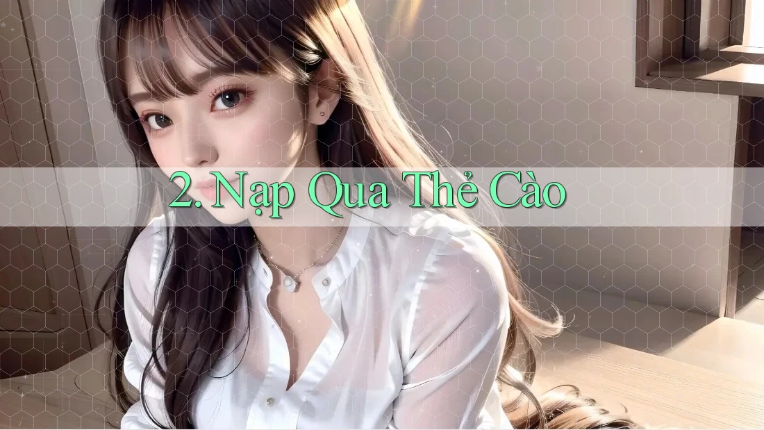 2. Nạp Qua Thẻ Cào