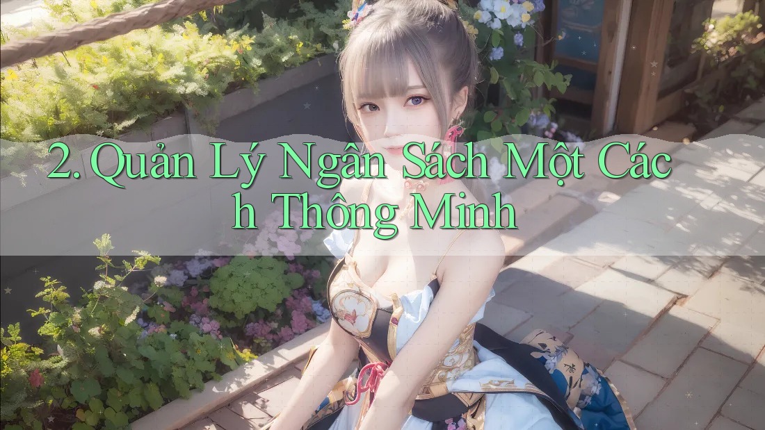 2. Quản Lý Ngân Sách Một Cách Thông Minh 2. Quản Lý Ngân Sách Một Cách Thông Minh