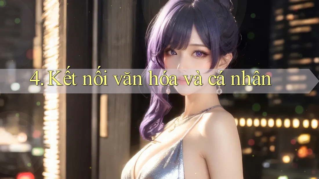 4. Kết nối văn hóa và cá nhân 4. Kết nối văn hóa và cá nhân