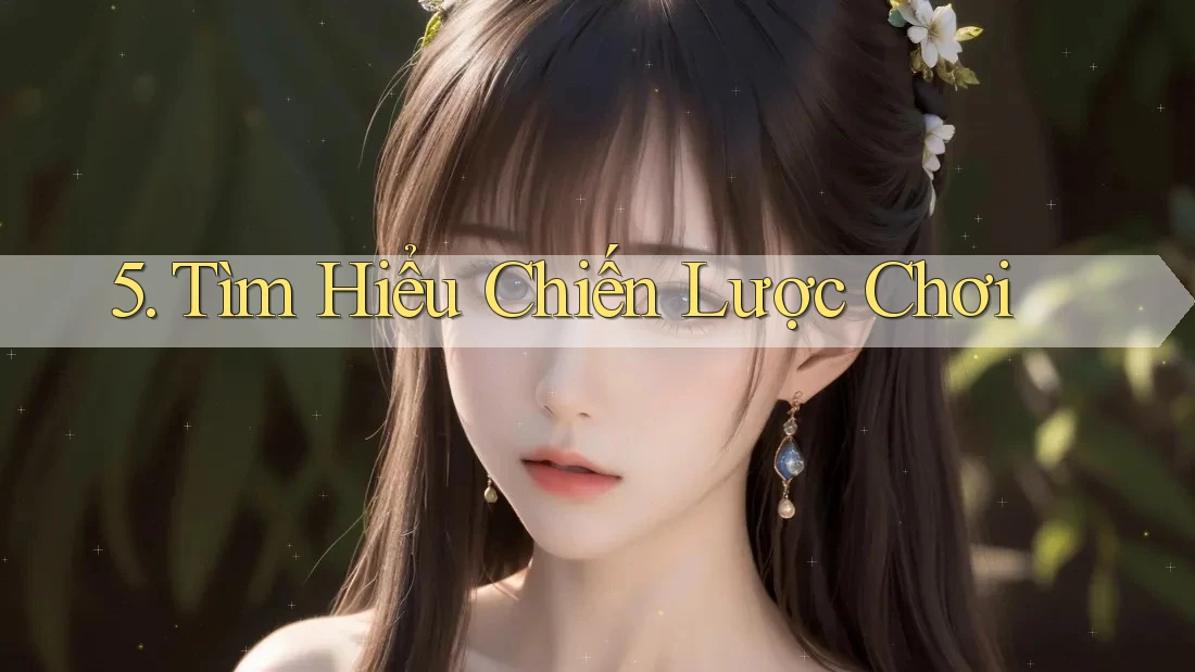 5. Tìm Hiểu Chiến Lược Chơi