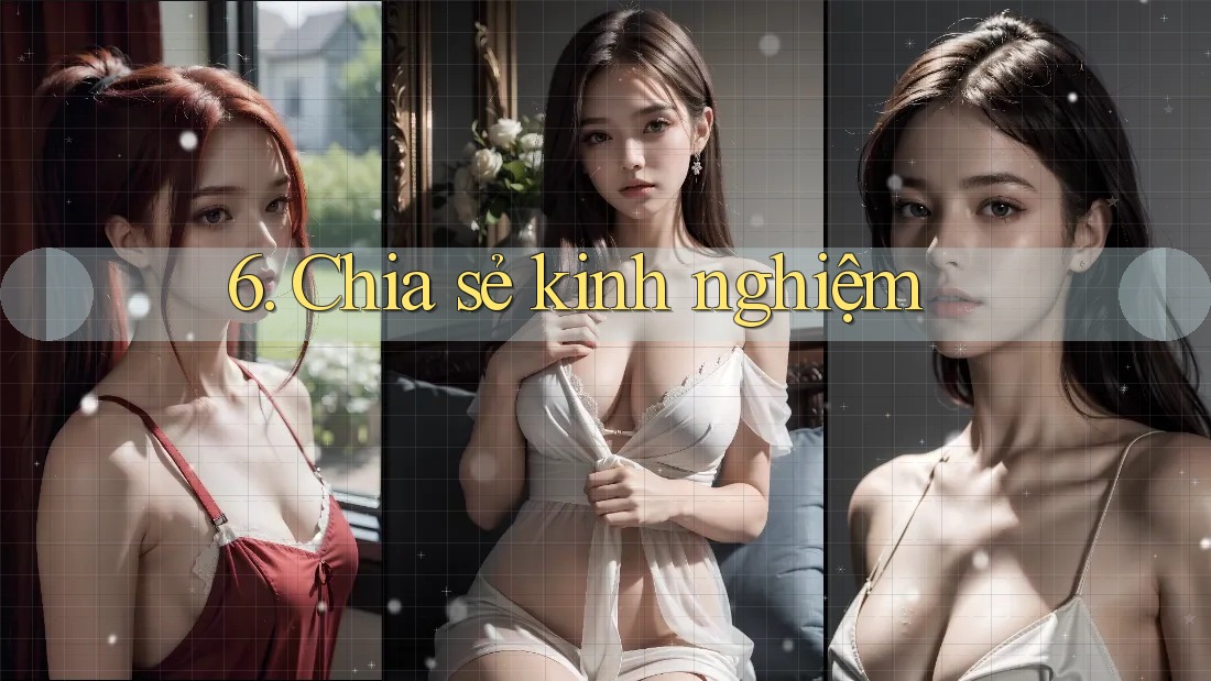 6. Chia sẻ kinh nghiệm 6. Chia sẻ kinh nghiệm