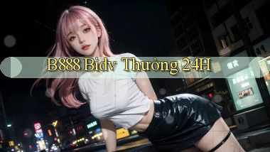 b888 bidv thưởng 24h