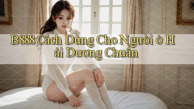 b888 cách dùng cho người ở Hải Dương chuẩn