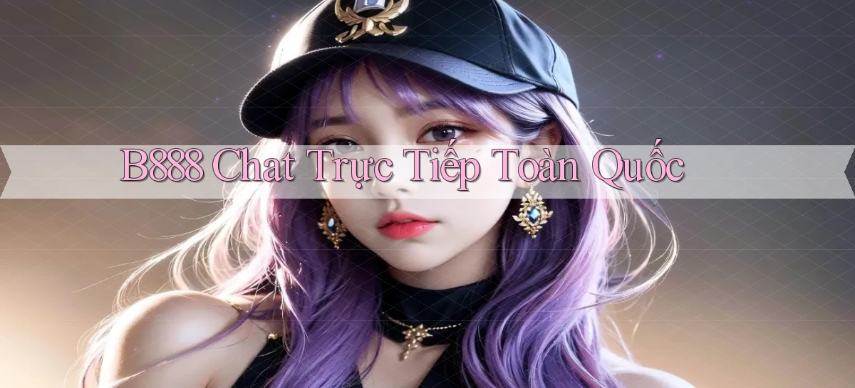 b888 chat trực tiếp toàn quốc