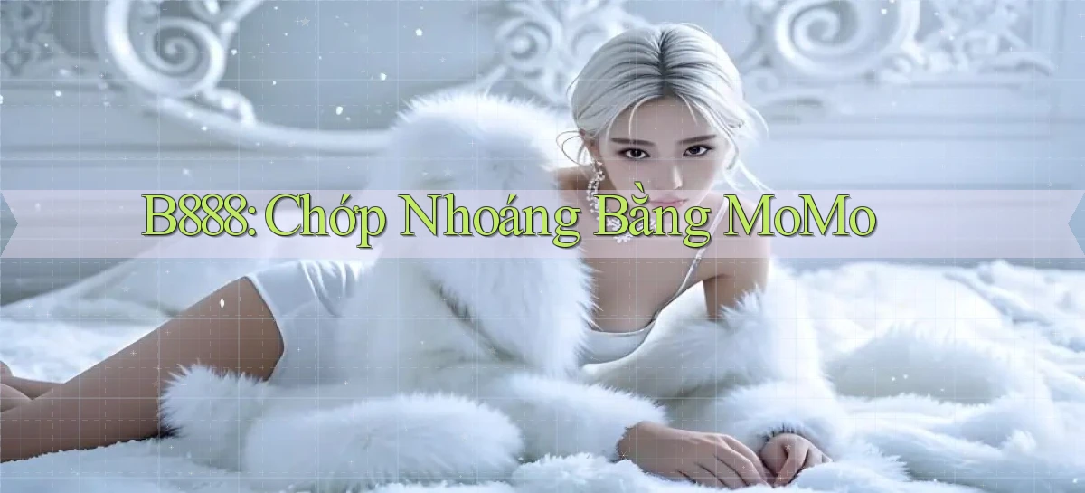 b888 chớp nhoáng bằng momo