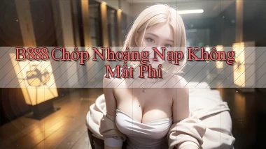 b888 chớp nhoáng nạp không mất phí