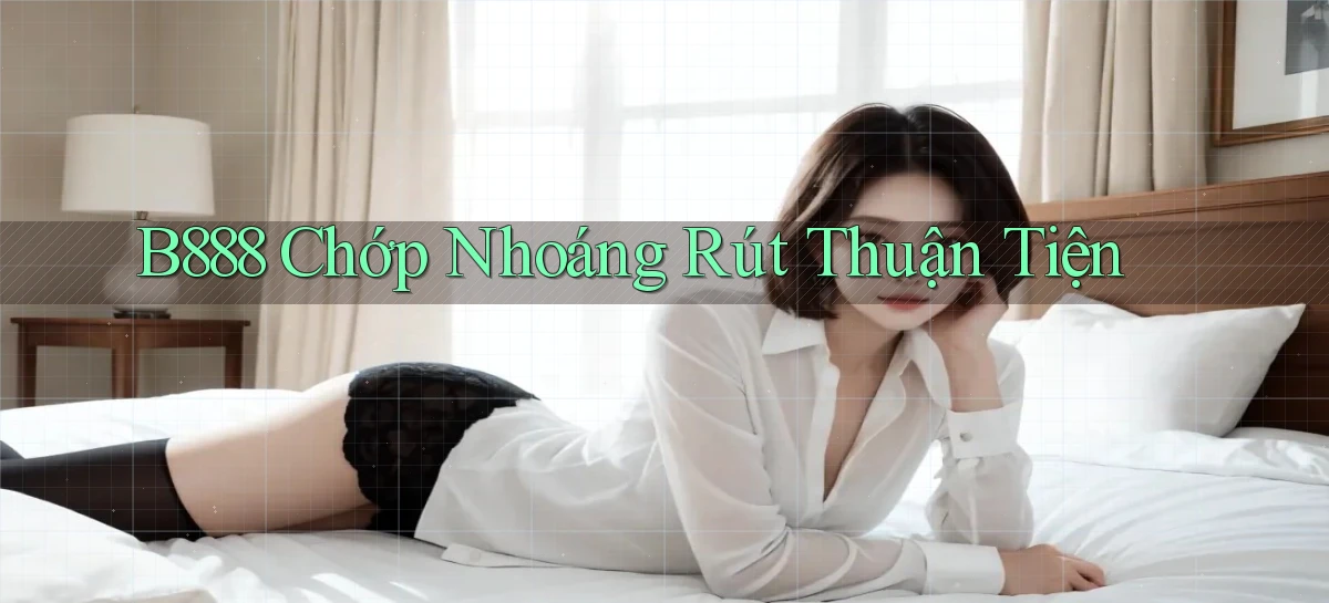b888 chớp nhoáng rút thuận tiện