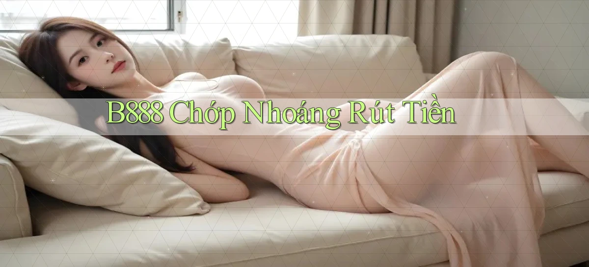 b888 chớp nhoáng rút tiền