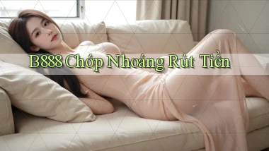 b888 chớp nhoáng rút tiền
