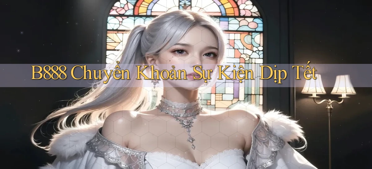 b888 chuyển khoản sự kiện dịp tết