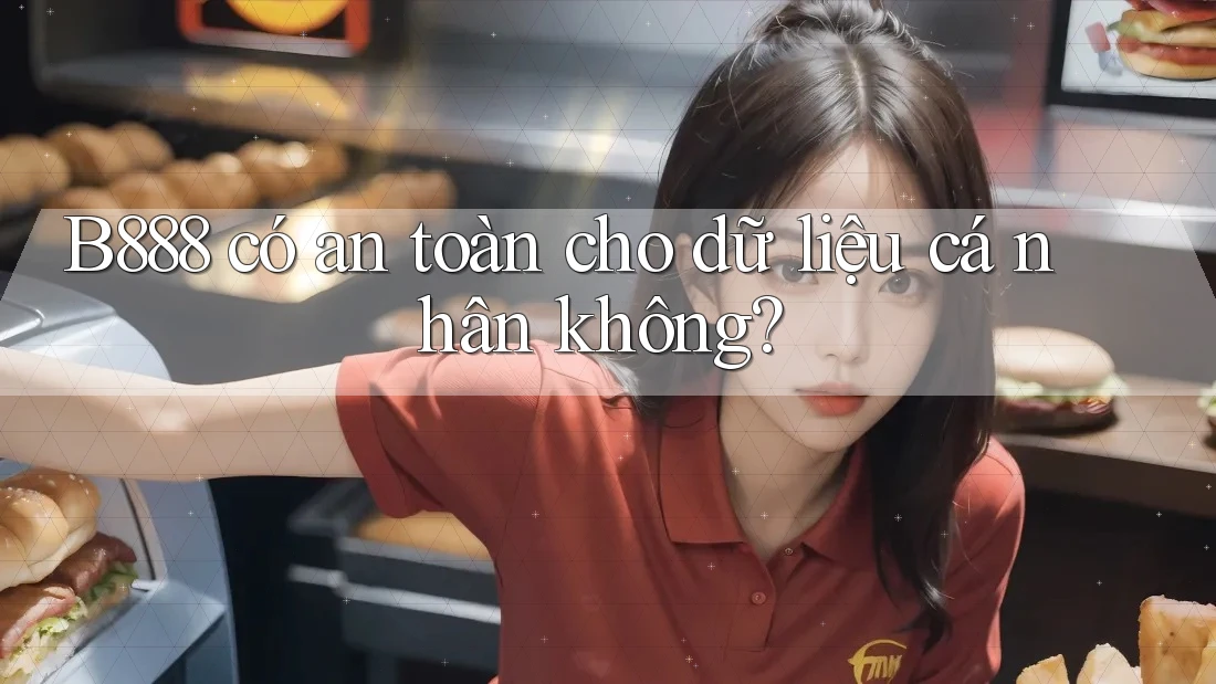 B888 có an toàn cho dữ liệu cá nhân không?