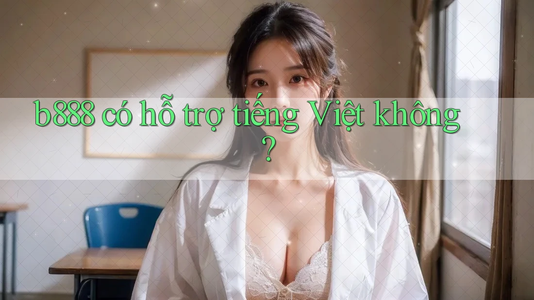 B888 có hỗ trợ tiếng Việt không?