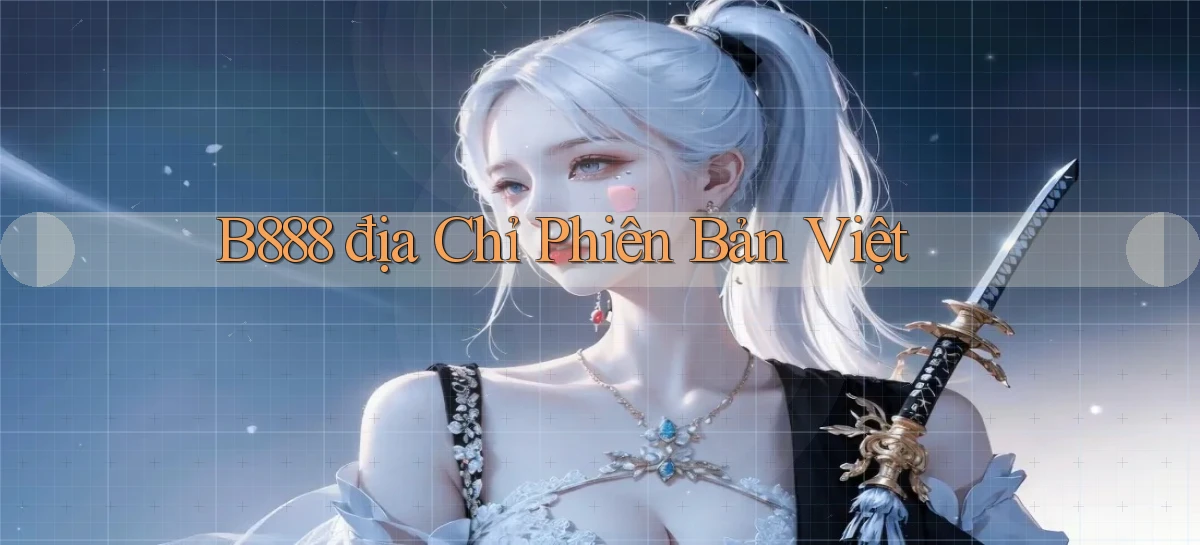 b888 địa chỉ phiên bản việt