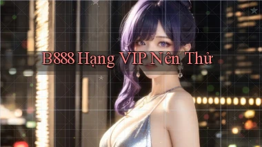 b888 hạng vip nên thử