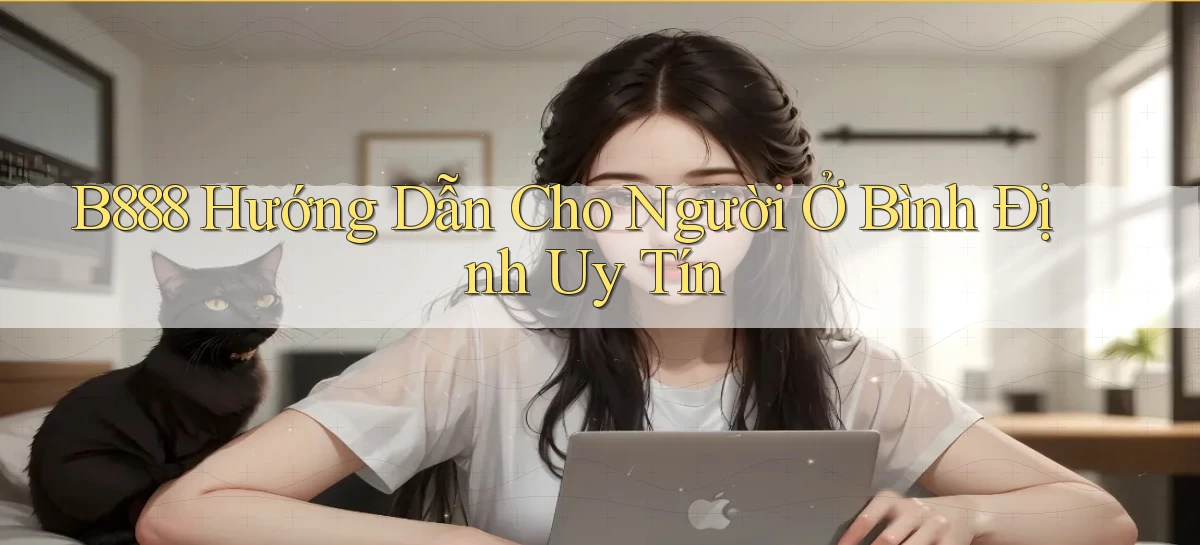 b888 hướng dẫn cho người ở Bình Định uy tín