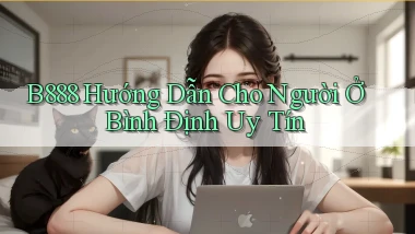 b888 hướng dẫn cho người ở Bình Định uy tín