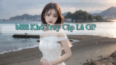 b888 khó truy cập là gì
