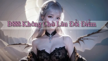 b888 không chờ lâu đổi điểm
