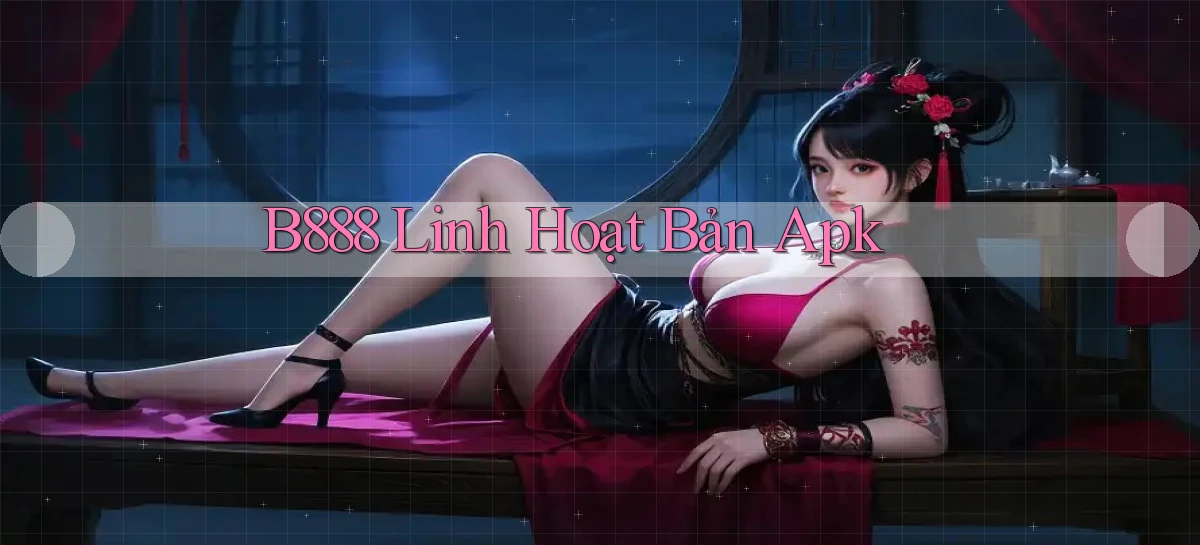 b888 linh hoạt bản apk