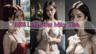 b888 linh hoạt máy tính