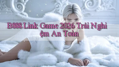 b888   Link Game 2026 Trải Nghiệm An Toàn