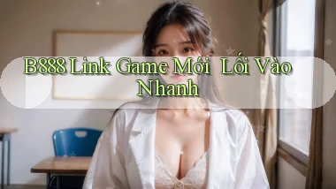 b888   Link Game Mới ｜ Lối Vào Nhanh