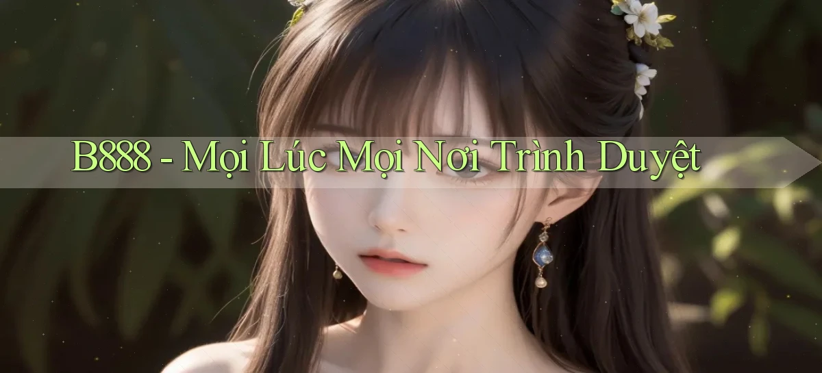 b888 mọi lúc mọi nơi trình duyệt