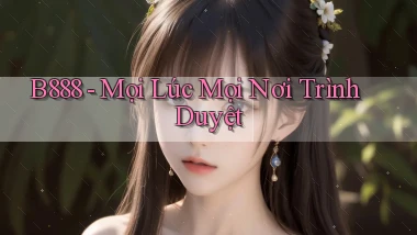 b888 mọi lúc mọi nơi trình duyệt