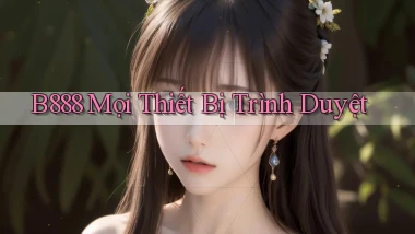 b888 mọi thiết bị trình duyệt