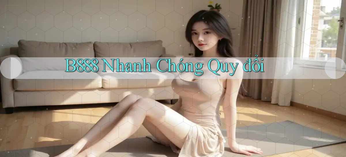b888 nhanh chóng quy đổi