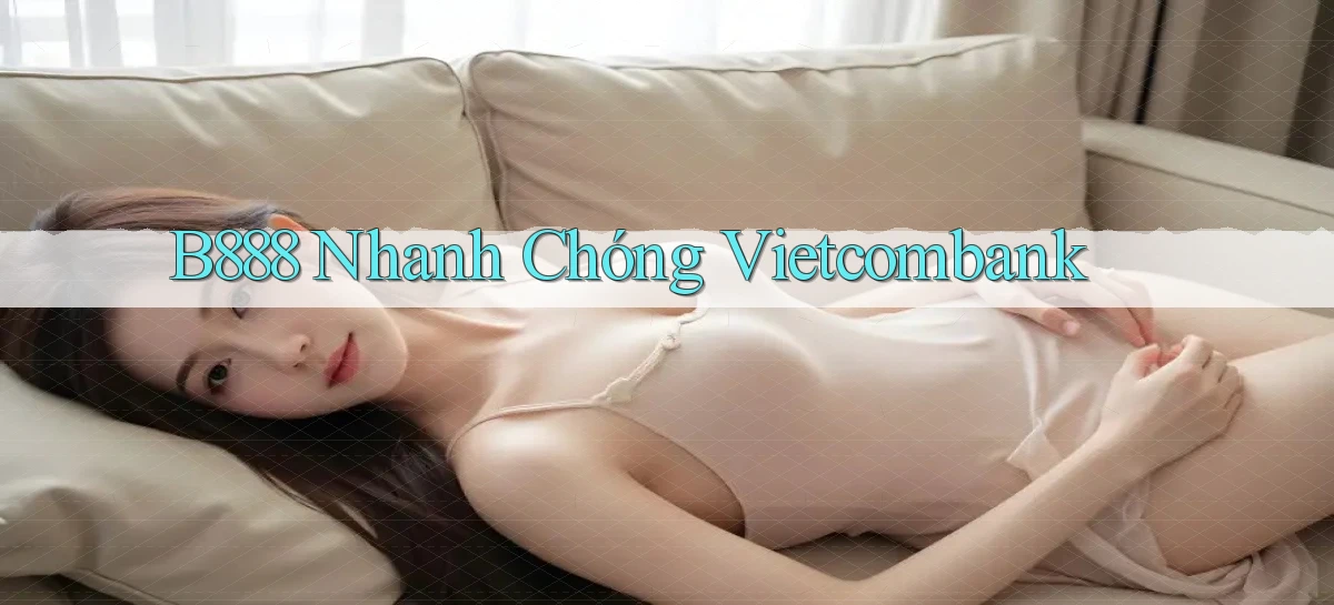 b888 nhanh chóng vietcombank