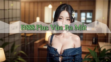 b888 plus vừa ra mắt