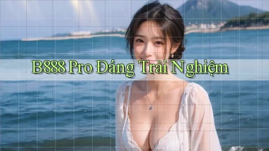 b888 pro đáng trải nghiệm