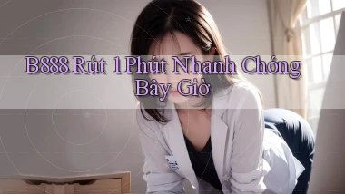 b888 rút 1 phút nhanh chóng bây giờ