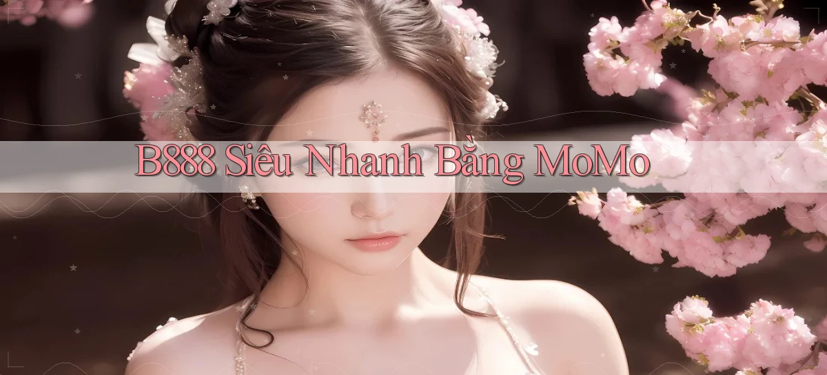 b888 siêu nhanh bằng momo