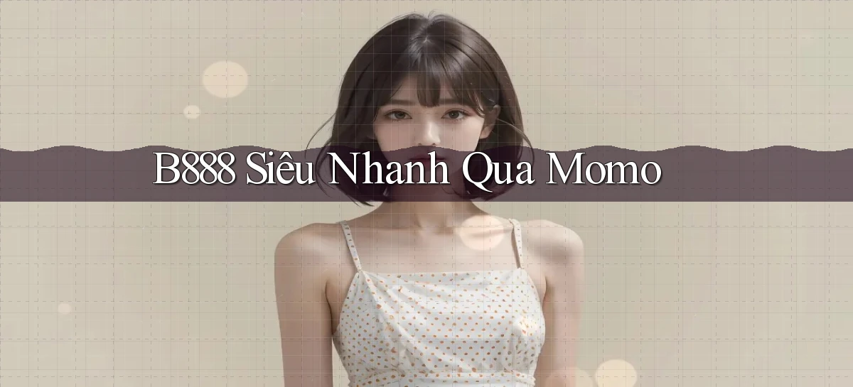 b888 siêu nhanh qua momo