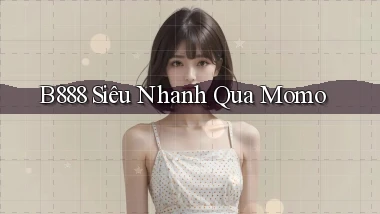 b888 siêu nhanh qua momo