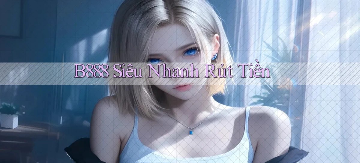 b888 siêu nhanh rút tiền
