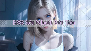 b888 siêu nhanh rút tiền