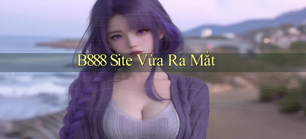 b888 site vừa ra mắt