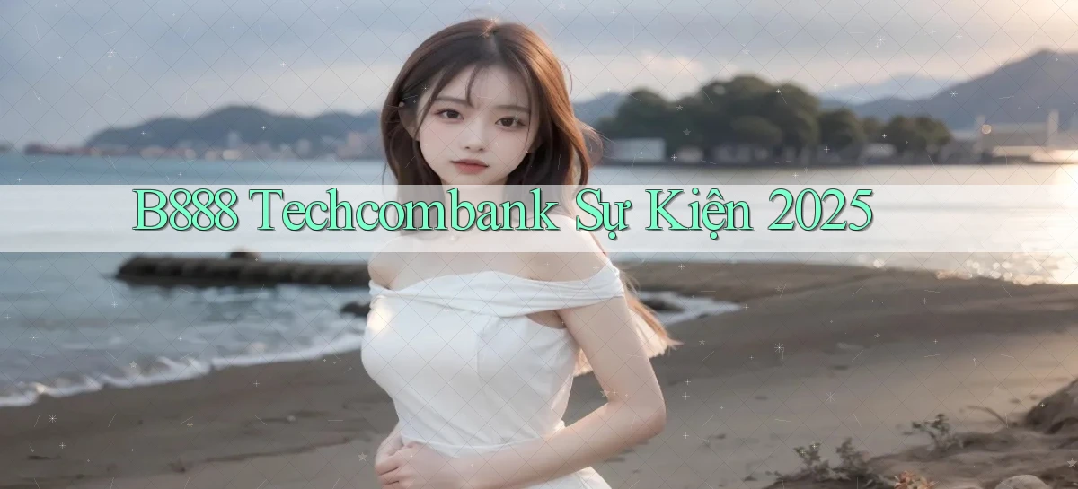 b888 techcombank sự kiện 2025