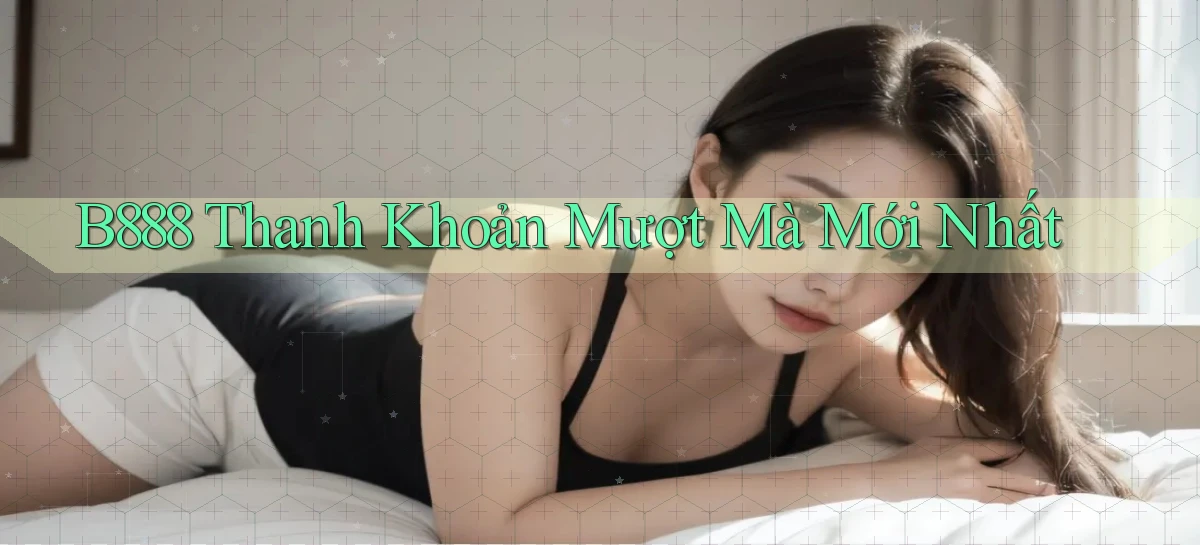 b888 thanh khoản mượt mà mới nhất
