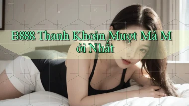 b888 thanh khoản mượt mà mới nhất