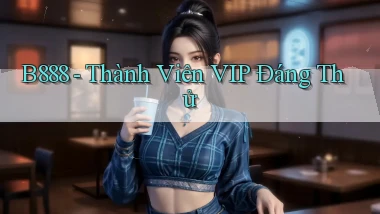 b888 thành viên vip đáng thử