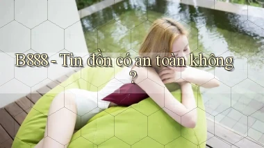 b888 tin đồn có an toàn không