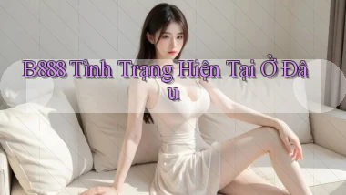 b888 tình trạng hiện tại ở đâu