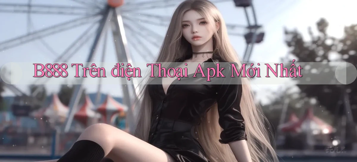 b888 trên điện thoại apk mới nhất