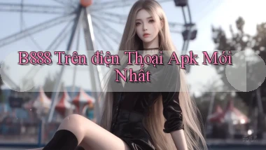 b888 trên điện thoại apk mới nhất